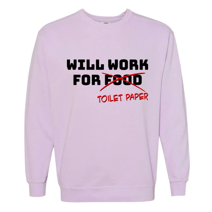 Funny Will Work For Toilet Paper Garment-Dyed Sweatshirt