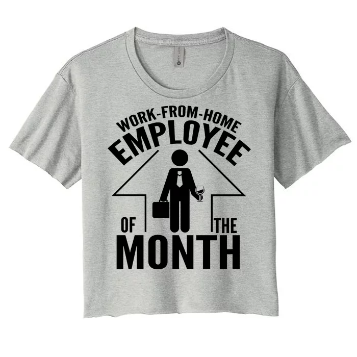 Funny Work From Home Employee Of The Month Women's Crop Top Tee