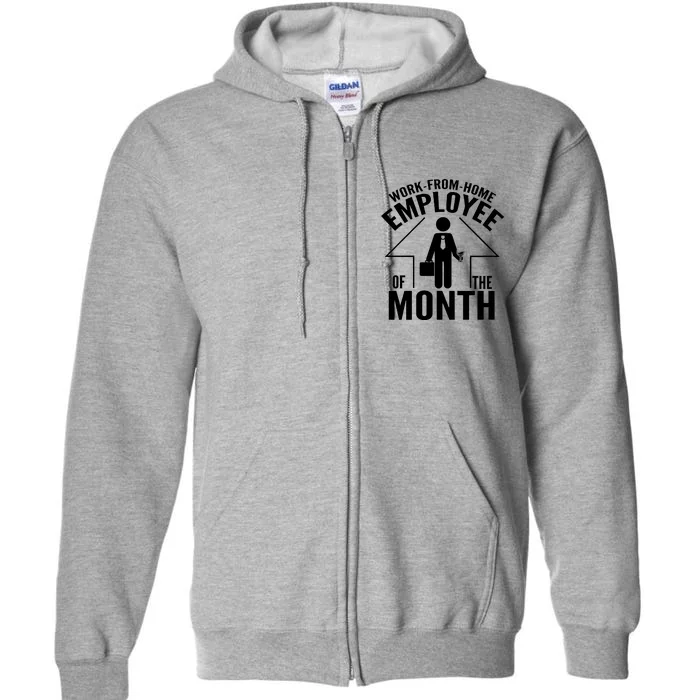 Funny Work From Home Employee Of The Month Full Zip Hoodie