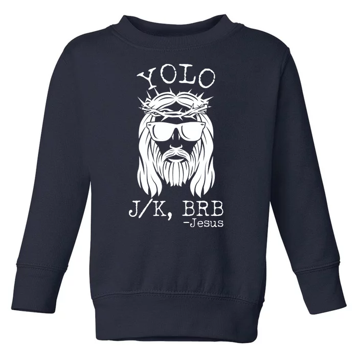 Funny Yolo J/K BRB Jesus Resurrection Toddler Sweatshirt