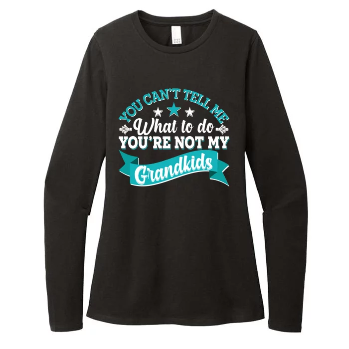 Funny You Can't Tell Me What to do You're Not My Grandkids Womens CVC Long Sleeve Shirt