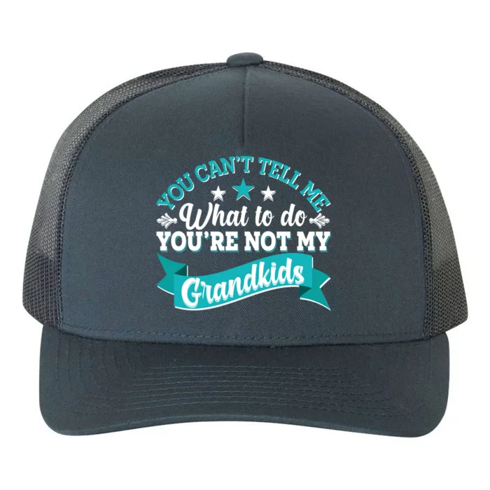 Funny You Can't Tell Me What to do You're Not My Grandkids Yupoong Adult 5-Panel Trucker Hat