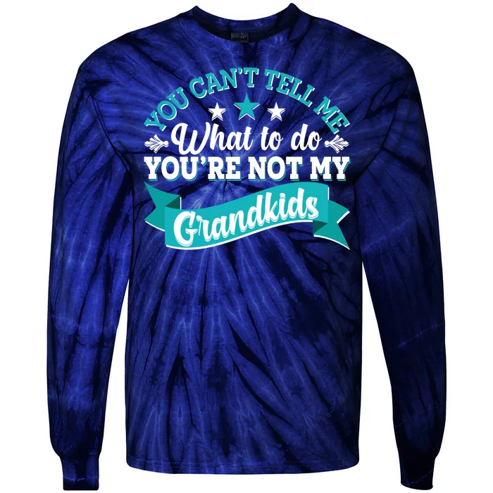 Funny You Can't Tell Me What to do You're Not My Grandkids Tie-Dye Long Sleeve Shirt