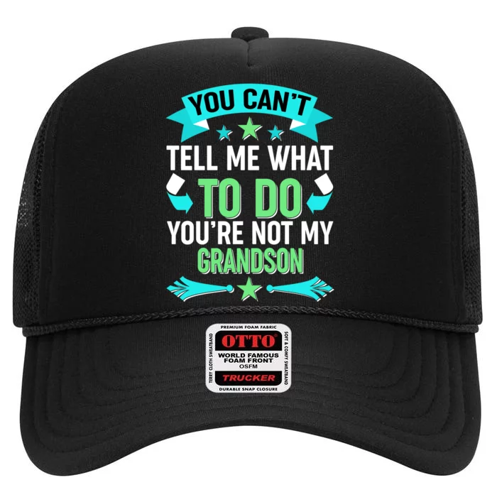 Funny You Can't Tell Me What to do You're Not My Grandson High Crown Mesh Trucker Hat