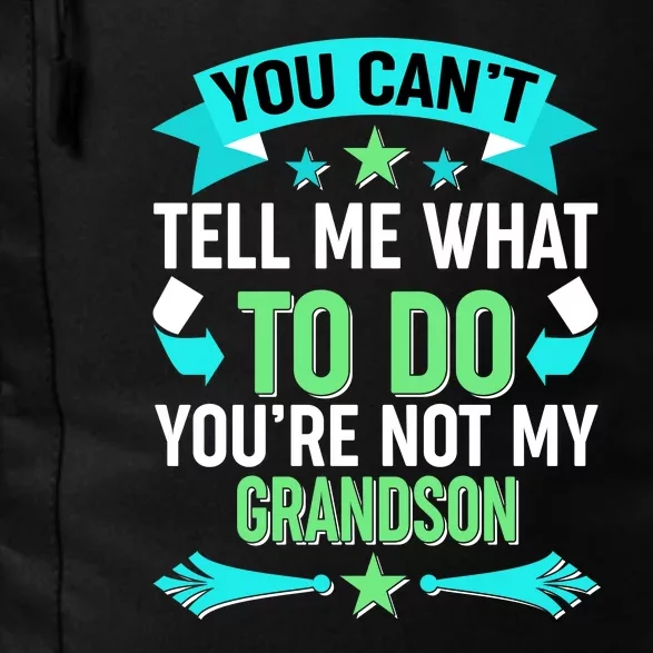 Funny You Can't Tell Me What to do You're Not My Grandson Daily Commute Backpack