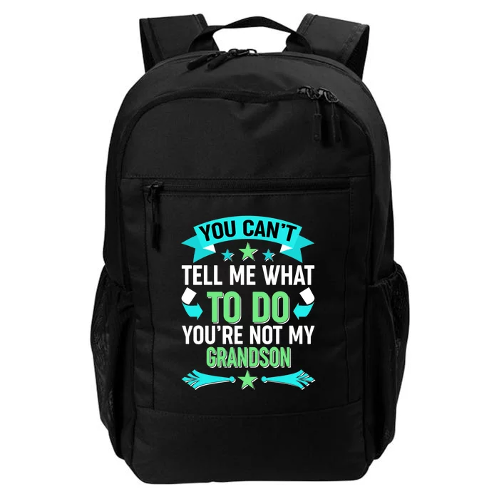 Funny You Can't Tell Me What to do You're Not My Grandson Daily Commute Backpack