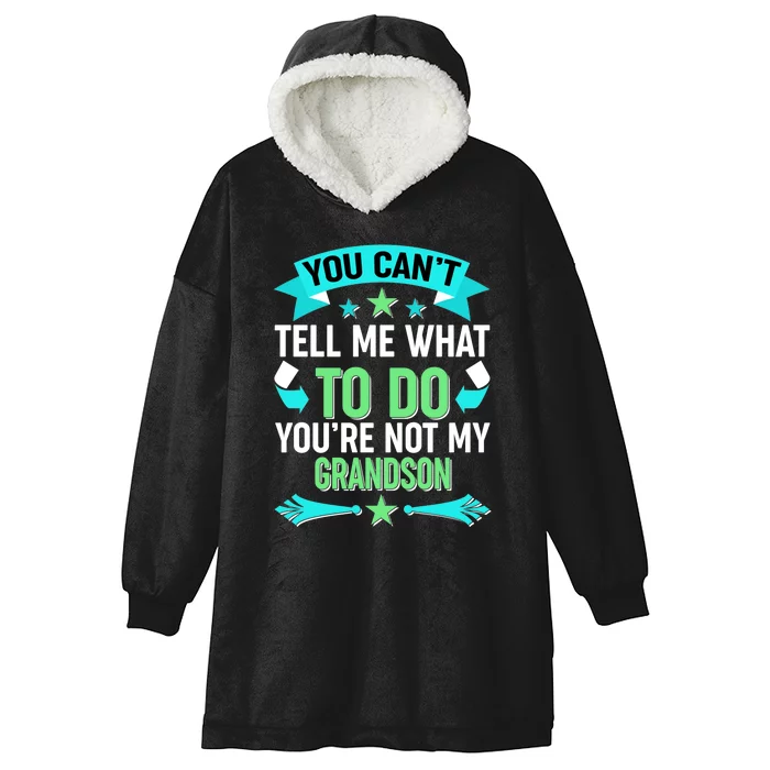 Funny You Can't Tell Me What to do You're Not My Grandson Hooded Wearable Blanket