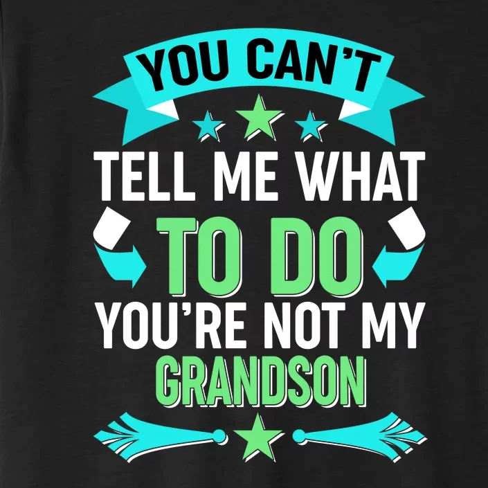 Funny You Can't Tell Me What to do You're Not My Grandson ChromaSoft Performance T-Shirt