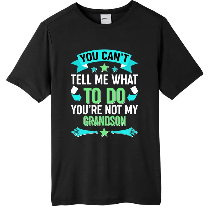 Funny You Can't Tell Me What to do You're Not My Grandson ChromaSoft Performance T-Shirt