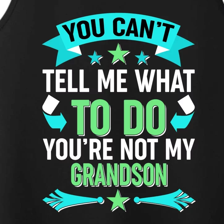 Funny You Can't Tell Me What to do You're Not My Grandson Performance Tank