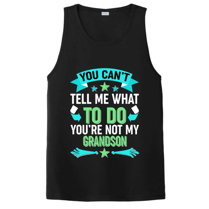 Funny You Can't Tell Me What to do You're Not My Grandson Performance Tank