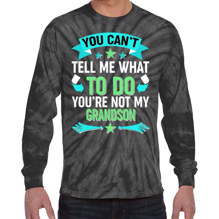 Funny You Can't Tell Me What to do You're Not My Grandson Tie-Dye Long Sleeve Shirt