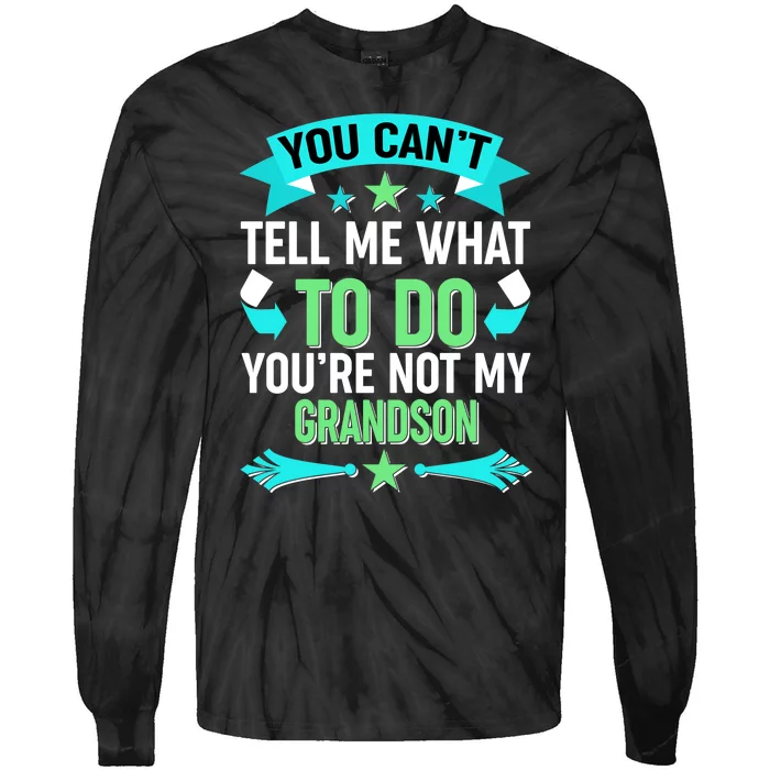 Funny You Can't Tell Me What to do You're Not My Grandson Tie-Dye Long Sleeve Shirt