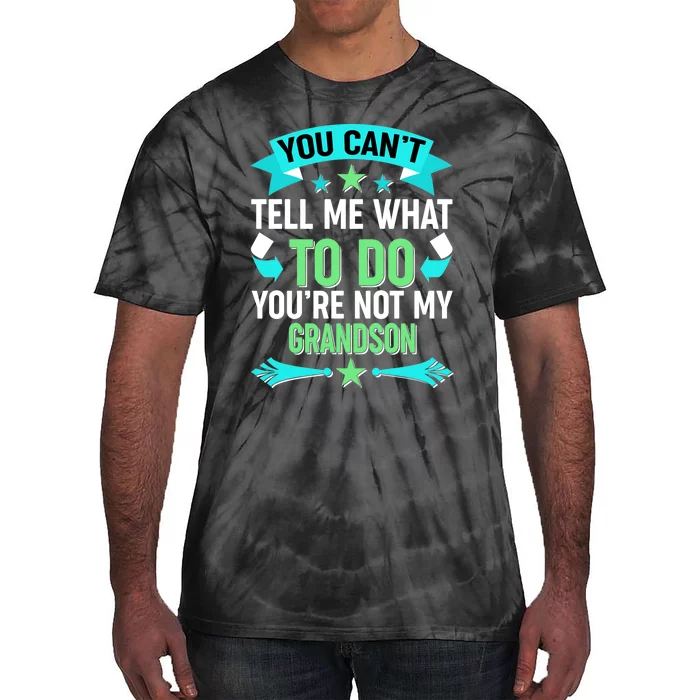 Funny You Can't Tell Me What to do You're Not My Grandson Tie-Dye T-Shirt