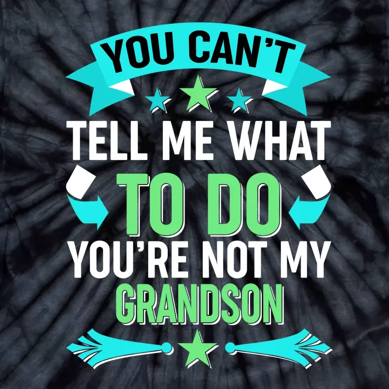 Funny You Can't Tell Me What to do You're Not My Grandson Tie-Dye T-Shirt