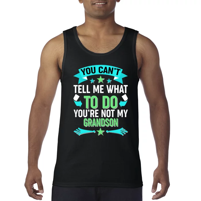 Funny You Can't Tell Me What to do You're Not My Grandson Tank Top