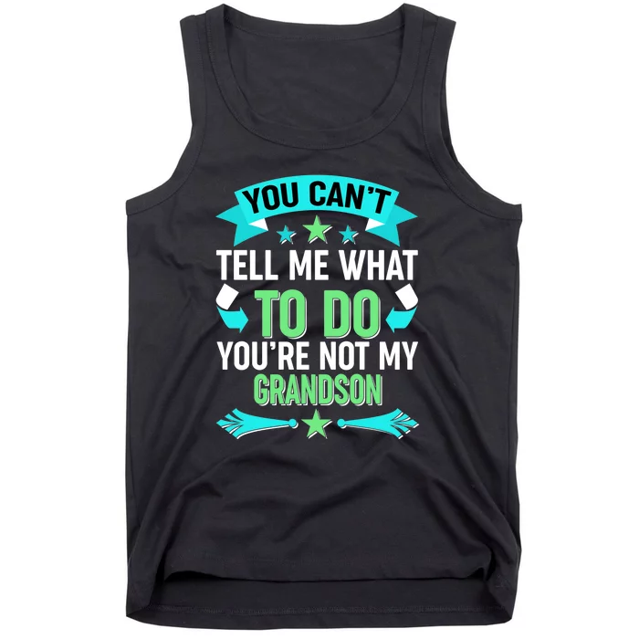 Funny You Can't Tell Me What to do You're Not My Grandson Tank Top