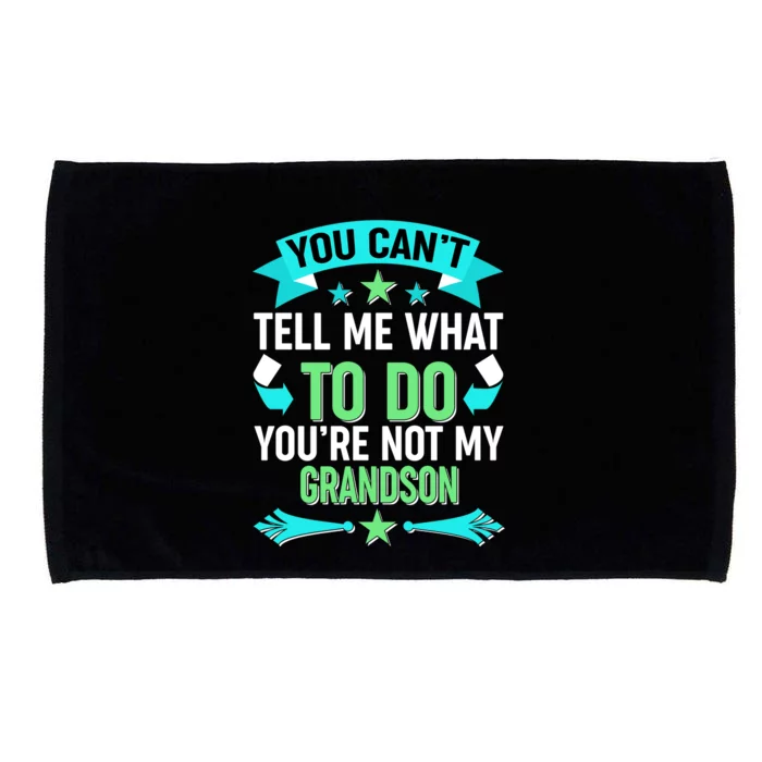 Funny You Can't Tell Me What to do You're Not My Grandson Microfiber Hand Towel