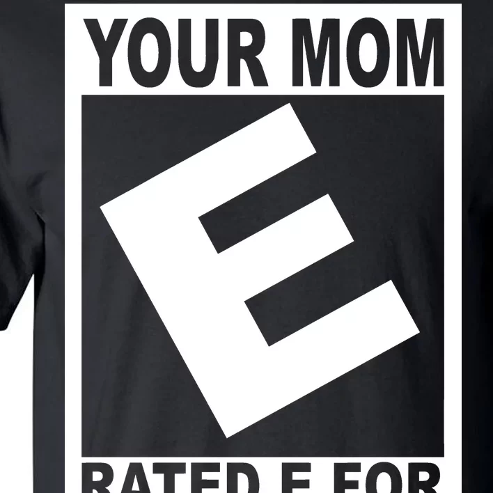 Funny Your Mom Rated E For Everyone Tall T-Shirt