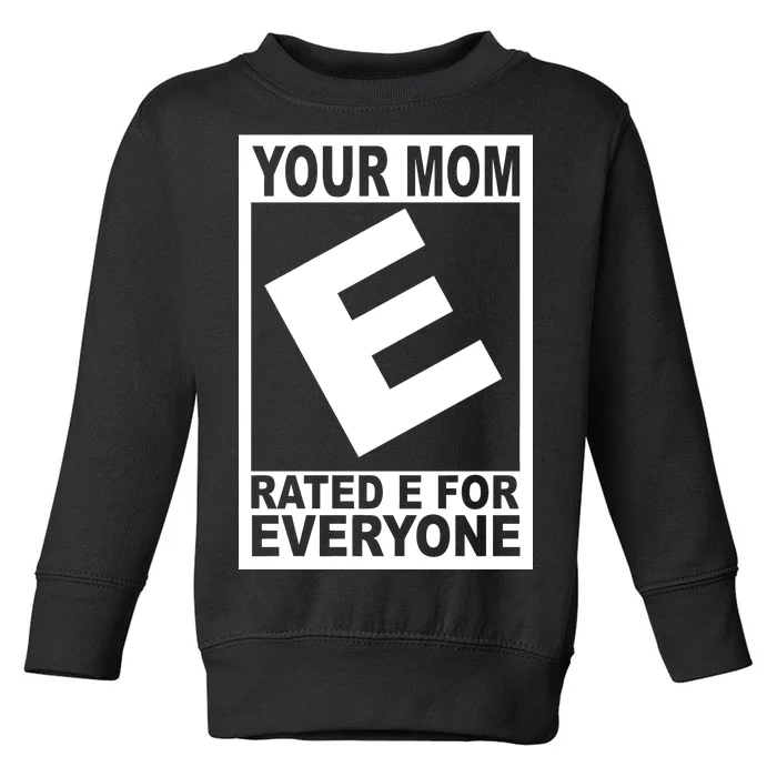 Funny Your Mom Rated E For Everyone Toddler Sweatshirt