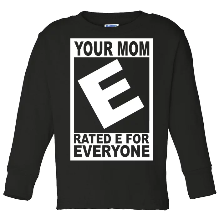 Funny Your Mom Rated E For Everyone Toddler Long Sleeve Shirt