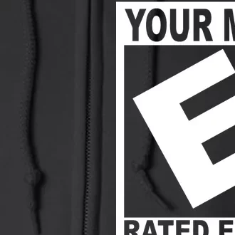 Funny Your Mom Rated E For Everyone Full Zip Hoodie