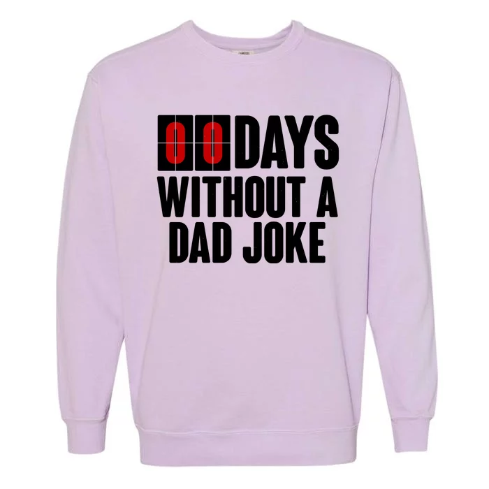 Funny Zero 0 Days Without A Dad Joke Garment-Dyed Sweatshirt