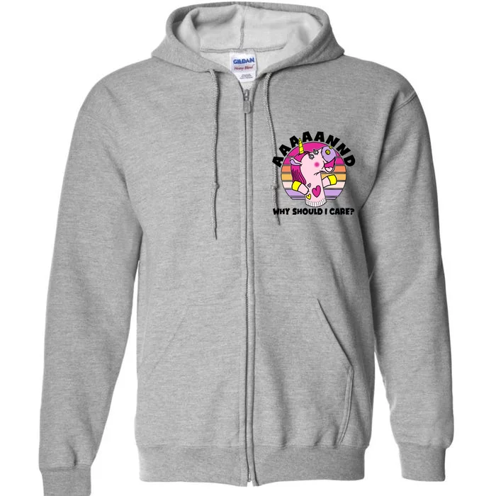 Funny Unicorn Puppet Aaaaand Why Should I Care Full Zip Hoodie