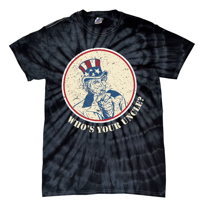 Funny Uncle Sam Who's Your Uncle 4th of July Tie-Dye T-Shirt