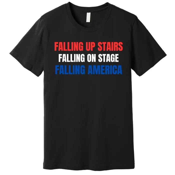 Falling Up Stairs Falling On Stage Falling America Premium T-Shirt