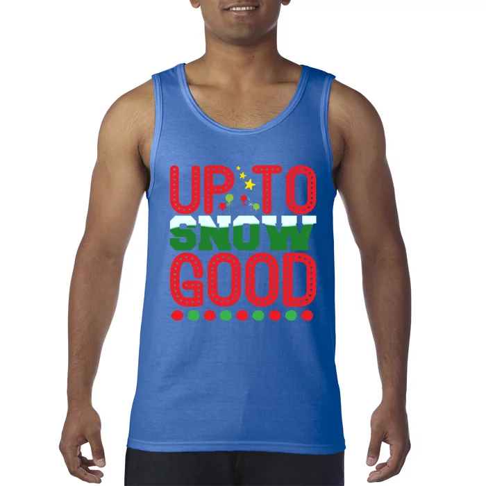 Funny Up To Snow Good Christmas Saying Xmas Quote Gift Tank Top