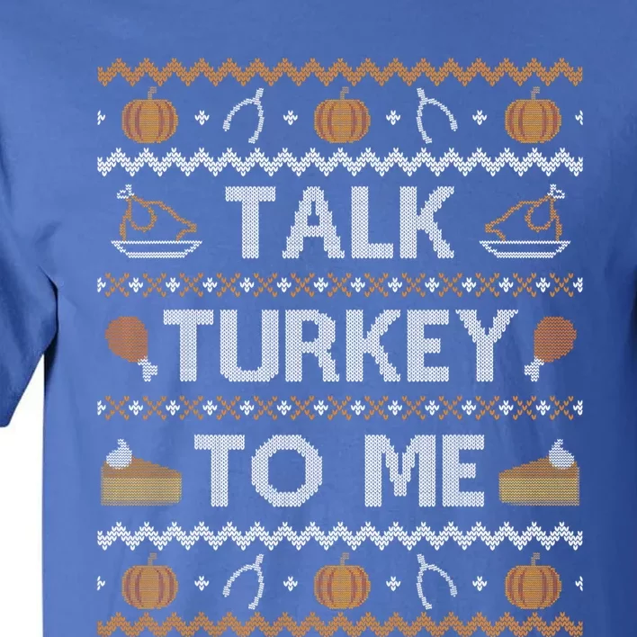 Funny Ugly Thanksgiving Sweater Cute Gift Talk To Me Great Gift Tall T-Shirt