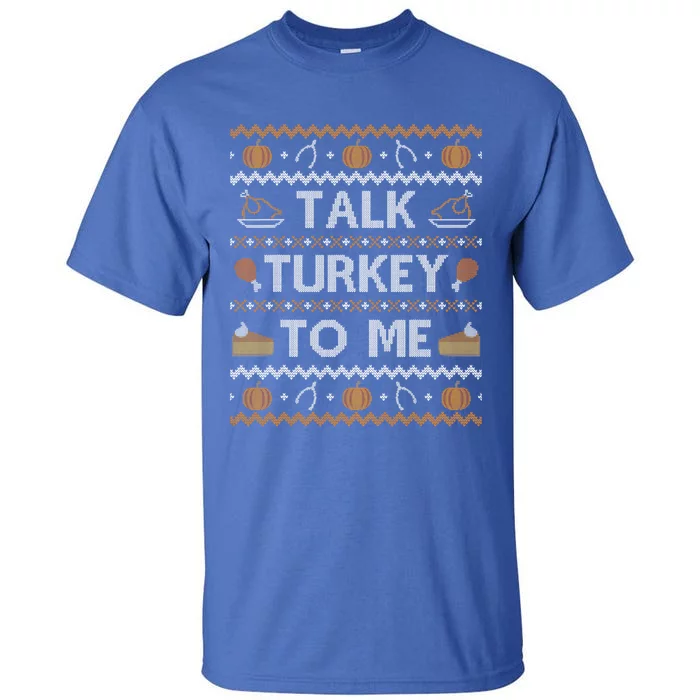 Funny Ugly Thanksgiving Sweater Cute Gift Talk To Me Great Gift Tall T-Shirt