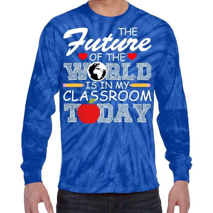 Future Of The World Is In My Classroom Tie-Dye Long Sleeve Shirt