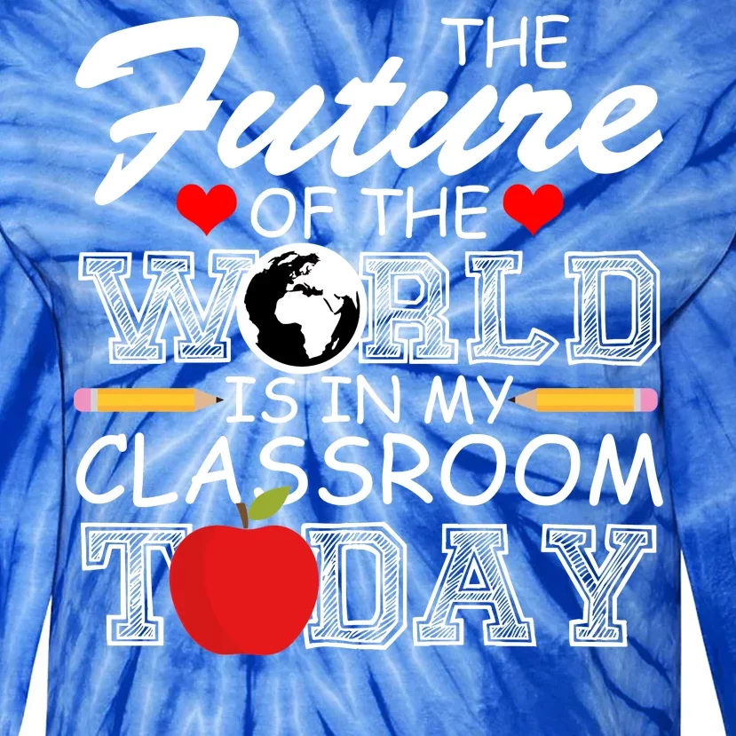 Future Of The World Is In My Classroom Tie-Dye Long Sleeve Shirt