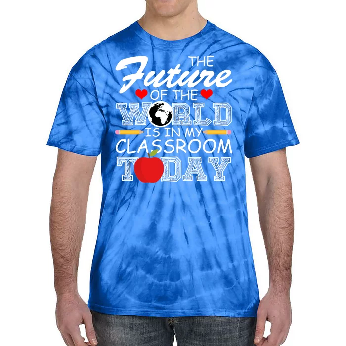 Future Of The World Is In My Classroom Tie-Dye T-Shirt