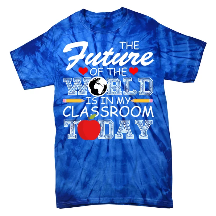 Future Of The World Is In My Classroom Tie-Dye T-Shirt