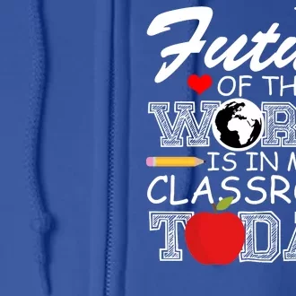 Future Of The World Is In My Classroom Full Zip Hoodie