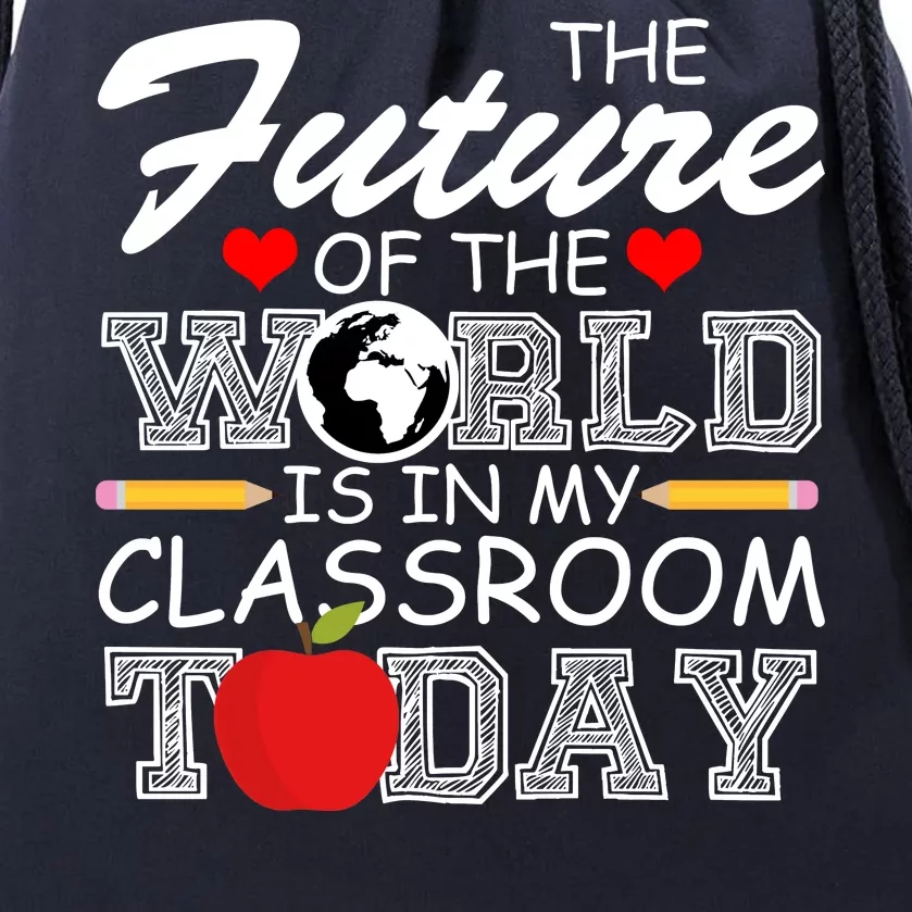 Future Of The World Is In My Classroom Drawstring Bag