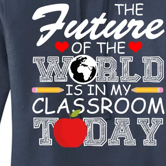 Future Of The World Is In My Classroom Women's Pullover Hoodie