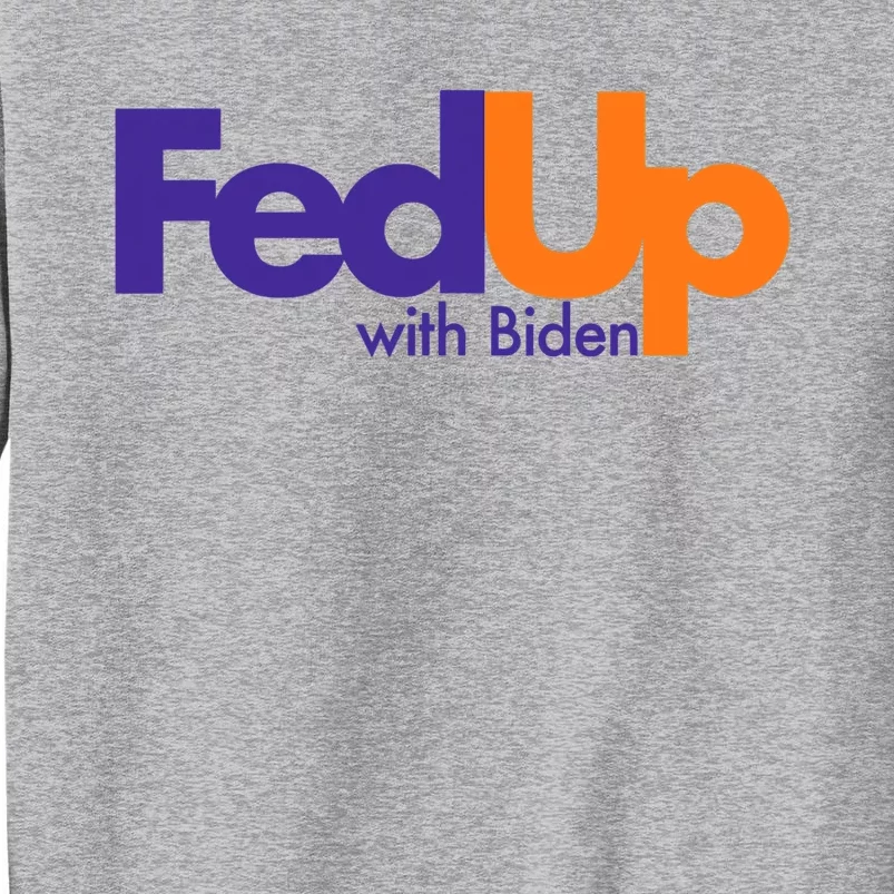 Fed Up With Biden Funny Tall Sweatshirt