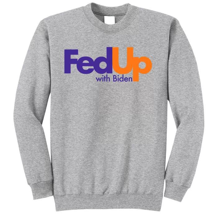 Fed Up With Biden Funny Tall Sweatshirt