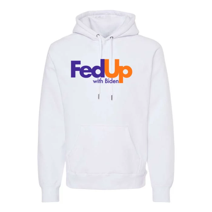 Fed Up With Biden Funny Premium Hoodie