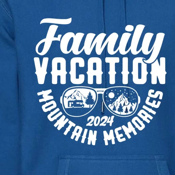 Family Vacation 2024 Mountain Memories Matching Family Group Funny Gift Premium Hoodie