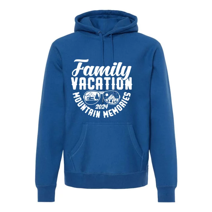 Family Vacation 2024 Mountain Memories Matching Family Group Funny Gift Premium Hoodie