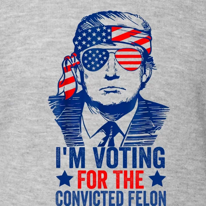 Funny Voting 2024 IM Voting For The Convicted Felon Toddler Sweatshirt