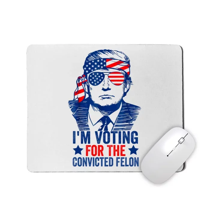 Funny Voting 2024 IM Voting For The Convicted Felon Mousepad