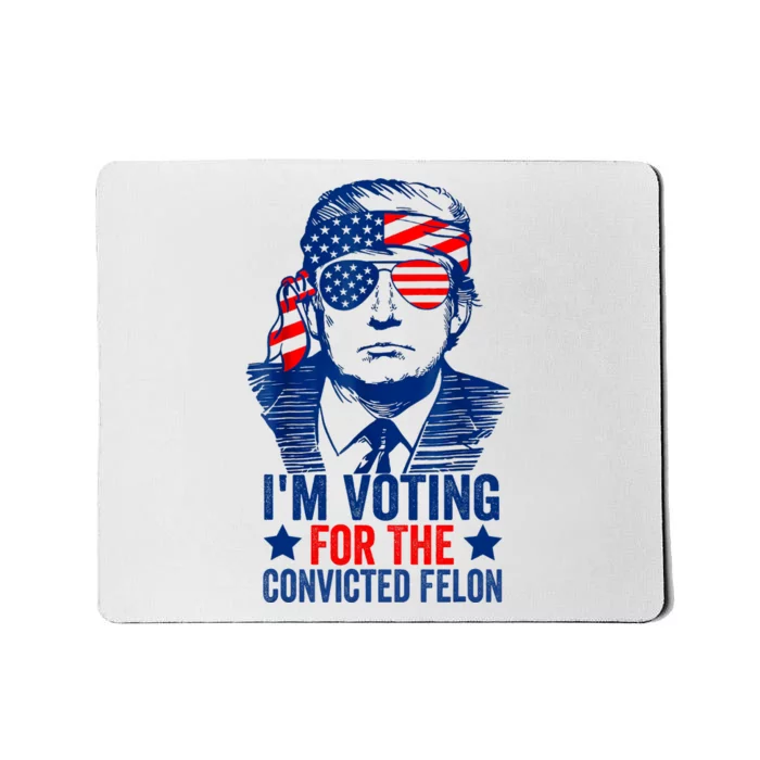 Funny Voting 2024 IM Voting For The Convicted Felon Mousepad