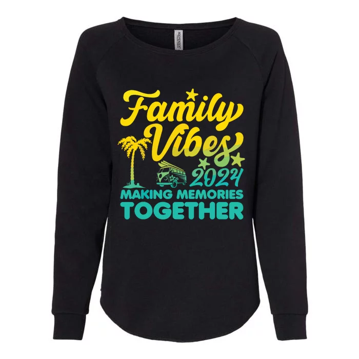 Family Vibes 2024 Making Memories Together Reunion Vacation Womens California Wash Sweatshirt