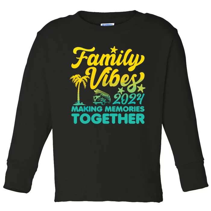 Family Vibes 2024 Making Memories Together Reunion Vacation Toddler Long Sleeve Shirt